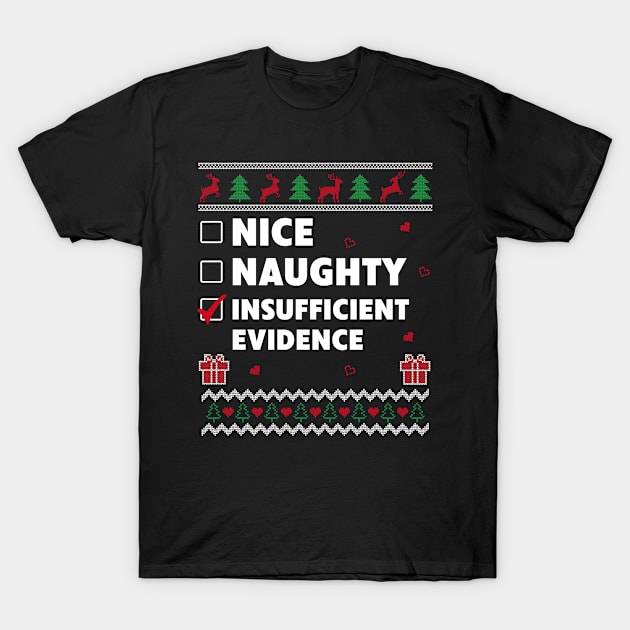 Naughty List Ugly Christmas Design Insufficient Evidence T-Shirt by Dr_Squirrel